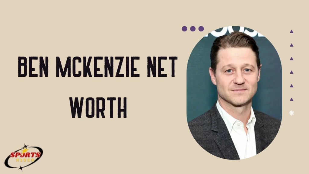 Ben McKenzie Net Worth
