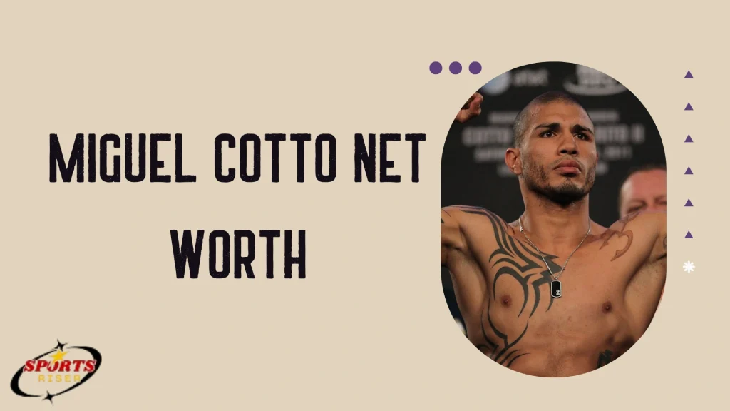 miguel cotto net worth